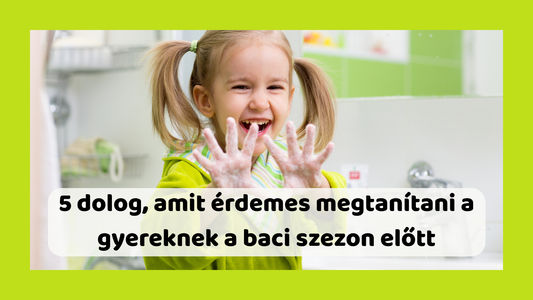 5 dolog, amit érdemes megtanítani a gyereknek a baci szezon előtt